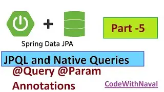 Using Spring Data JPA Executing JPQL and Native Queries | @Query Annotations Part -5 | CodeWithNaval