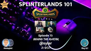 Splinterlands 101 - Ep 73: Behind The Avatar @sylar (X-Bot Dev)