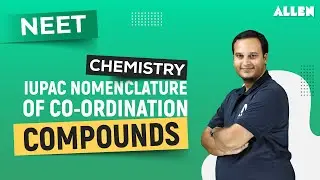 IUPAC Nomenclature of Coordination Compounds | Important Topic for NEET 2024 - Organic Chemistry
