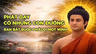 Phật dạy: Có những con đường, bạn bắt buộc phải đi một mình | Trí Tuệ Phật Pháp