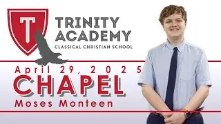 Chapel with Moses Monteen | Trinity Academy 2025 04 29