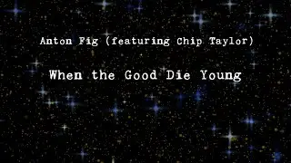 Anton Fig (featuring Chip Taylor) - When The Good Die Young [Lyric Video]