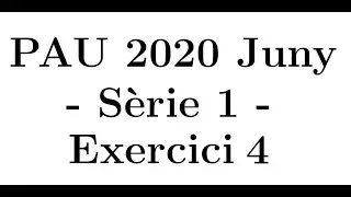 Selectivitat Matemàtiques Científic-Tecnològic Juny 2020: Sèrie 1 - Exercici 4