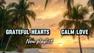 Grateful Hearts 🌙 Calm Love - very romantic love song