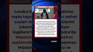 😔 Londra&rsquo;da M&uuml;sl&uuml;man Kadınlar Korku İ&ccedil;inde: Baş&ouml;rt&uuml;lerini &Ccedil;ıkarmak Zorunda Kalıyor 🕋🇬🇧