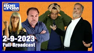 The Full BOB & TOM Show for February 9, 2023