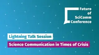 #FSCC21 Lightning Talk Session: Science Communication in Times of Crisis