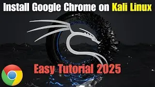 How to Install Google Chrome on Kali Linux (Easy Tutorial 2025)