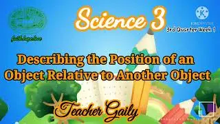 Describing the Position of an Object Relative to Another Object Q3 Week1