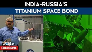 India, Russia Forge Titanium Bond With Giant 3D Printer For Space Future | NDTV Exclusive