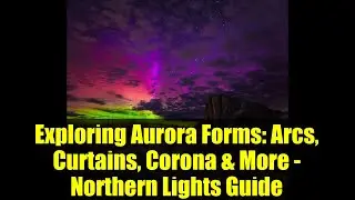 Exploring Aurora Forms: Arcs, Curtains, Corona & More - Northern Lights Guide