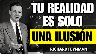 La Realidad No Existe Como Crees: Feynman lo Prob&oacute; Cient&iacute;ficamente
