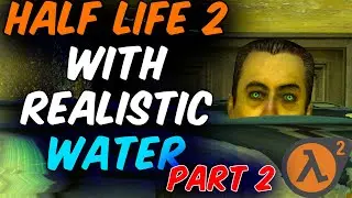 RUINING HALF LIFE 2 WITH REALISTIC WATER (PART 2) (Garry's Mod)