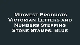 Midwest Products Victorian Letters and Numbers Stepping Stone Stamps, Blue Amazon Review