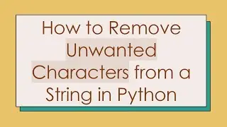 How to Remove Unwanted Characters from a String in Python