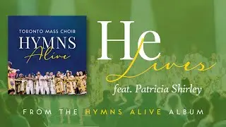 He Lives (Live) - Toronto Mass Choir [feat. Patricia Shirley]
