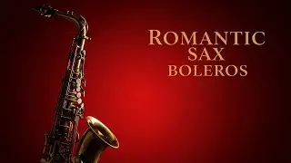 Bolero Sax de Noche 🎷 Serenata Rom&aacute;ntica Instrumental | Calm Night Music