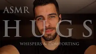 ASMR HUGS - Relaxing Male ASMR Whispers and Comforting