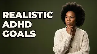 What Are Achievable Practice Goals For ADHD Brain?