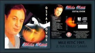 Mile Kitic - Na kraju sama - (Audio 1997)