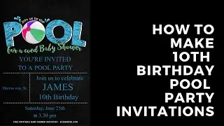 How To Make 10th Birthday Pool Party Invitations