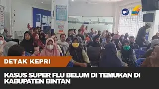 KASUS SUPER FLU BELUM DI TEMUKAN DI KABUPATEN BINTAN
