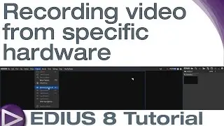EDIUS 8 Basic Tutorial: Recording video from specific hardware