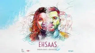 EHSAAS  | Shilpa Rao X Ravator