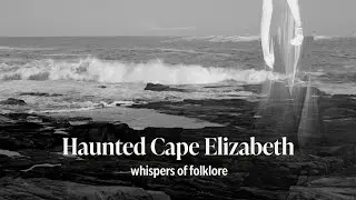 Haunted Cape Elizabeth: The Legend of Lydia Carver | Folklore of Maine