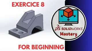 SolidWorks Mastery for beginners Exercice 8