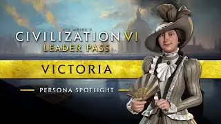 Persona Spotlight: Victoria (Age of Steam) | Civilization VI: Leader Pass