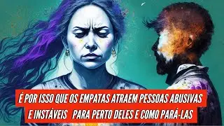 &Eacute; POR ISSO QUE OS EMPATAS ATRAEM PESSOAS ABUSIVAS E INST&Aacute;VEIS ​​PARA PERTO DELES E COMO PAR&Aacute;-LAS