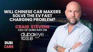 Chinese Fast Charging Innovations | DubiCars&rsquo; CEO Craig Stevens Talks EVs On Dubai Eye Radio 103.8