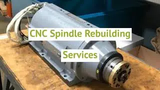 CNC Spindle Repair & Rebuild Services