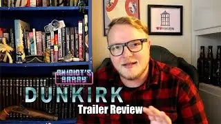 Dunkirk Trailer Review! An Idiot's Array Talks New Nolan Film!