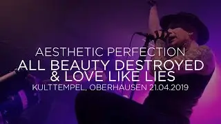 Aesthetic Perfection - All Beauty Destroyed & Love Like Lies (Kulttempel, Oberhausen 21.04.2019)