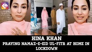 Hina Khan | Praying Namaz-e-Eid ul-fitr At Home In Lockdown