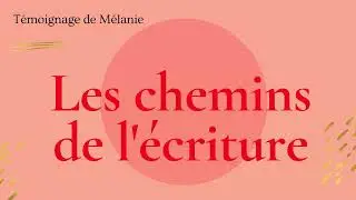 Mélanie sur les chemins de l'écriture [récit de vie, autobiographie]