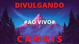 🔴DIVULGANDO CANAL AO VIVO - LIVE DE DIVULGAR CANAL - PAXIZ🔴