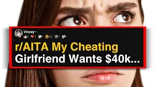 r/AITA Моя неверная девушка хочет 40 тысяч долларов...