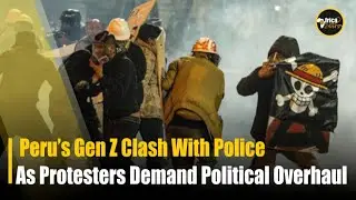 Gen Z in the Streets: Peru&rsquo;s Youth Clash with Police as Protesters Demand Political Overhaul