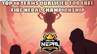 TOP 18 TEAMS QUALIFIED FOR LEAUGE STAGE IN FREE FIRE NEPAL CHAMPIONSHIP 2022