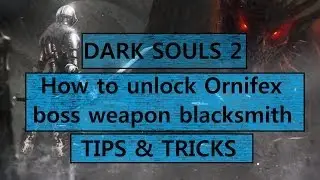 Dark Souls 2: How to unlock Ornifex boss weapon blacksmith - Tips and Tricks