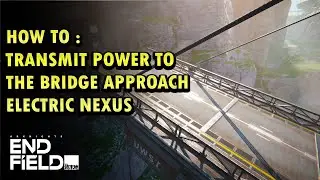 How to Transmit Power to the Bridge | Westward into the Vale | Arknights Endfield