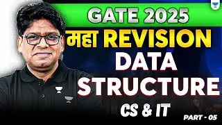 GATE 2025 Crack Course: Data Structures for CS & IT Part 5 | Last-Minute MAHA Revision