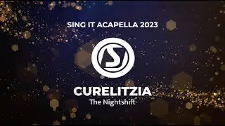 SING IT ACAPELLA 2023 - Curelitzia (The Nightshift)