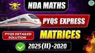 🚄 PYQS EXPRESS: Matrices PYQs Solved! | NDA Maths 2020&ndash;2025(II) Detailed Solution |