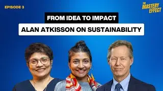 Episode 3 - From Radical Idea to Global Practice: Alan ATKISSON on Sustainability and Mastery
