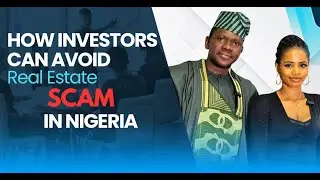 Real Estate in Nigeria: How to Avoid Getting Scammed When Buying Property.
