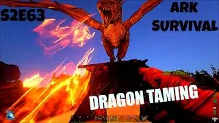 Taming a Dragon | Dragon Gameplay | (E63) ARK: Survival Evolved